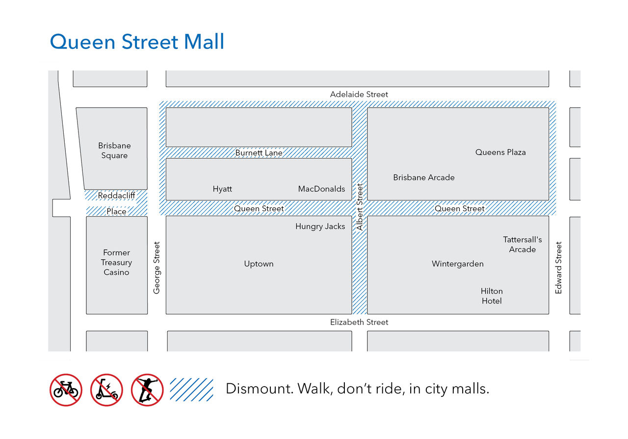A map of Queen Street Mall and surrounding areas that shows where using bicycles, e-scooters, skateboards, and all similar vehicles is not allowed. Prohibited areas include, Queen Street Mall, Reddacliff Place, Burnett Lane, Albert Street mall extension, and footpaths surrounding the mall areas along Edward Street, Adelaide Street and George Street.